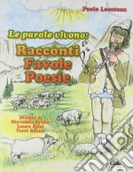 Le parole vivono. Racconti, favole, poesie. Ediz. illustrata libro