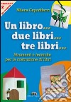 Un libro... due libri... tre libri... Strumenti e tecniche per la costruzione di libri libro di Capodiferro Milena