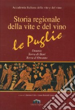 Storia regionale della vite e del vino. Le Puglie Daunia, Terra di Bari, Terra d'Otranto libro