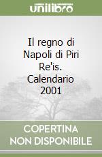 Il regno di Napoli di Piri Re'is. Calendario 2001 libro