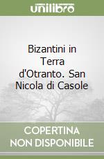 Bizantini in Terra d'Otranto. San Nicola di Casole libro