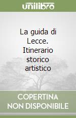 La guida di Lecce. Itinerario storico artistico libro