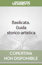 Basilicata. Guida storico-artistica libro