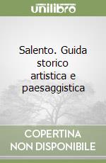 Salento. Guida storico artistica e paesaggistica