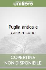 Puglia antica e case a cono libro