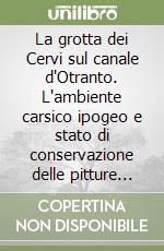 La grotta dei Cervi sul canale d'Otranto. L'ambiente carsico ipogeo e stato di conservazione delle pitture parietali libro