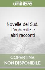 Novelle del Sud. L'imbecille e altri racconti libro