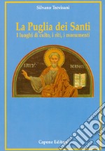 La Puglia dei santi. I luoghi di culto, i riti, i monumenti libro