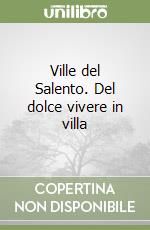 Ville del Salento. Del dolce vivere in villa libro