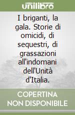 I briganti, la gala. Storie di omicidi, di sequestri, di grassazioni all'indomani dell'Unità d'Italia. libro