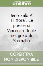 Jeno kalò A' Ti' Xora'. Le poesie di Vincenzo Reale nel griko di Sternatia