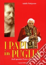 I Papi in Puglia. Dall'apostolo Pietro a Benedetto XVI libro