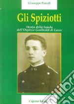 Gli Spiziotti. Storia della Banda dell'Ospizio di Lecce libro