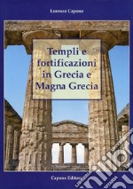 Templi e fortificazioni in Grecia e Magna Grecia. Ediz. italiana e inglese libro