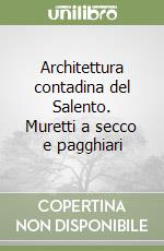 Architettura contadina del Salento. Muretti a secco e pagghiari libro