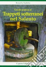 Guida pratica ai trappeti sotterranei nel Salento libro