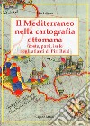 Il Mediterraneo nella cartografia ottomana. Porti, isole, negli atlanti di Piri Reis libro di Salierno Vito