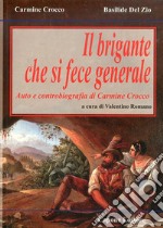 Il brigante che si fece generale. Auto e controbiografia di Carmine Crocco