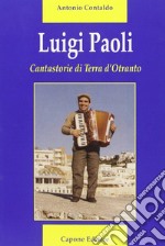 Luigi Paoli. Cantastorie di terra d'Otranto libro