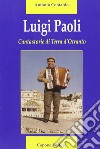 Luigi Paoli. Cantastorie di terra d'Otranto libro di Contaldo Antonio