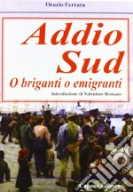 Addio sud. O briganti o emigranti libro