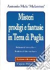 Misteri prodigi e fantasie in terra di Puglia libro di Mele Antonio