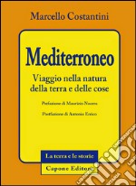 Mediterroneo. Viaggio nella natura della terra e delle cose libro