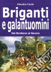 Briganti e galantuomini. Dai Borbone ai Savoia libro di Conti Claudio