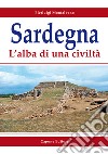 Sardegna. L'alba di una civiltà libro di Montalbano Pierluigi