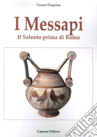 I messapi. Il Salento prima di Roma