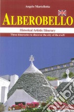 Alberobello. Historical artistic itinerary. Three itineraries to discover the city of the trulli libro