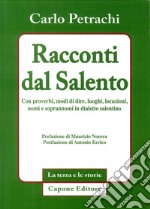 Racconti dal Salento. Con proverbi, modi di dire, luoghi, locuzioni, nomi e soprannomi del dialetto salentino libro