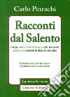 Racconti dal Salento. Con proverbi, modi di dire, luoghi, locuzioni, nomi e soprannomi del dialetto salentino libro di Petrachi Carlo