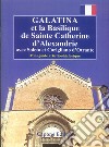 Galatina et la Basilique de Sainte Catherine d'Alexandrie. Avec Soleto et Corigliano d'Otrante. Mini guide artistico-historique libro