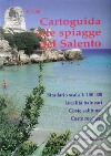 Cartoguida alle spiagge del Salento. Stradario in scala 1:150.000. Località balneari, coste sabbiose, coste rocciose, spiagge libere, spiagge attrezzate libro