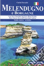 Melendugno e Borgagne. Con Torre Specchia, San Foca, Roca Vecchia, Roca Nuova, Torre dell'Orso, Sant'Andrea libro