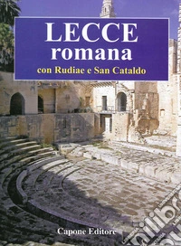 Lecce romana. Con Rudiae e San Cataldo