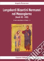 Longobardi Bizantini Normanni nel Mezzogiorno (Secoli VII-XIII). Vol. 1: Il sud nella storia d'Italia libro