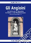 Gli Angioini. La lotta per il dominio in Italia e nel Mediterraneo libro