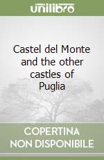 Castel del Monte and the other castles of Puglia