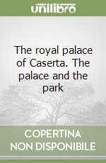 The royal palace of Caserta. The palace and the park libro