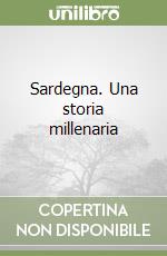 Sardegna. Una storia millenaria