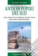 Antichi popoli del Sud. Apuli, Bruzii, Lucani, Messapi, Sanniti e Greci prima della conquista romana libro