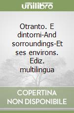 Otranto. E dintorni-And sorroundings-Et ses environs. Ediz. multilingua libro