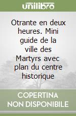 Otrante en deux heures. Mini guide de la ville des Martyrs avec plan du centre historique libro