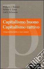 Capitalismo buono capitalismo cattivo. L'imprenditorialità e i suoi nemici libro