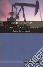 Il mondo in riserva. La fine dell'era petrolio