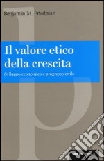 Il valore etico della crescita. Sviluppo economico e progresso civile