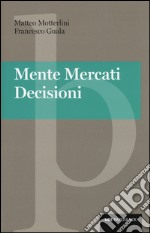 Mente, mercati, decisioni libro