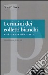 I crimini dei colletti bianchi. Mentire e rubare tra diritto e morale libro